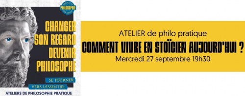 Ateliers de philo pratique - Comment vivre en stoïcien aujourd'hui ? 